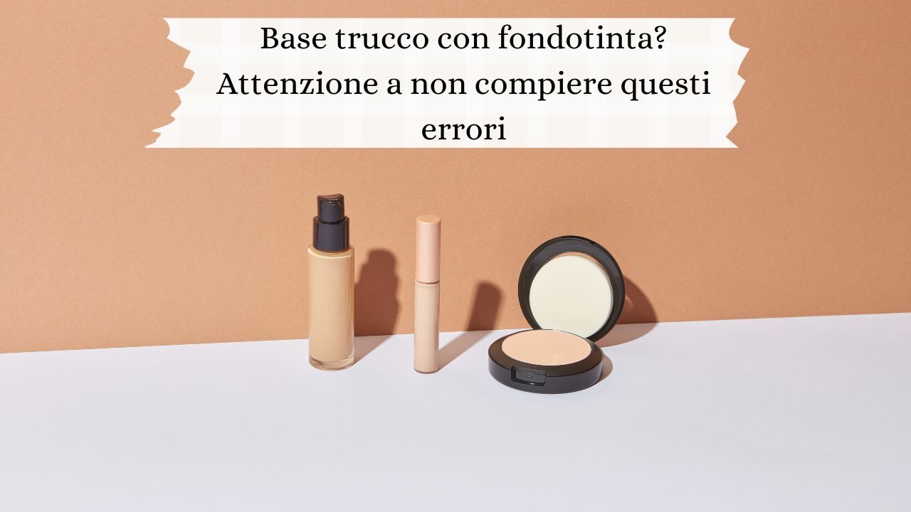 make up errori fondotinta