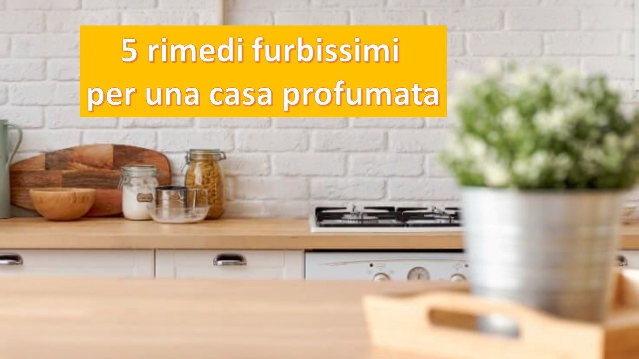 5 rimedi furbissimi Casa profumata