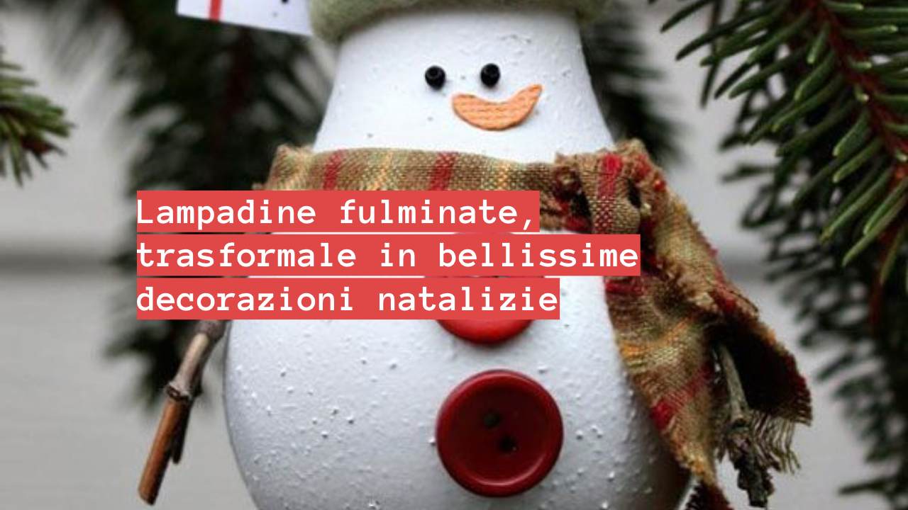 decorazioni natalizie lampadine fulminate