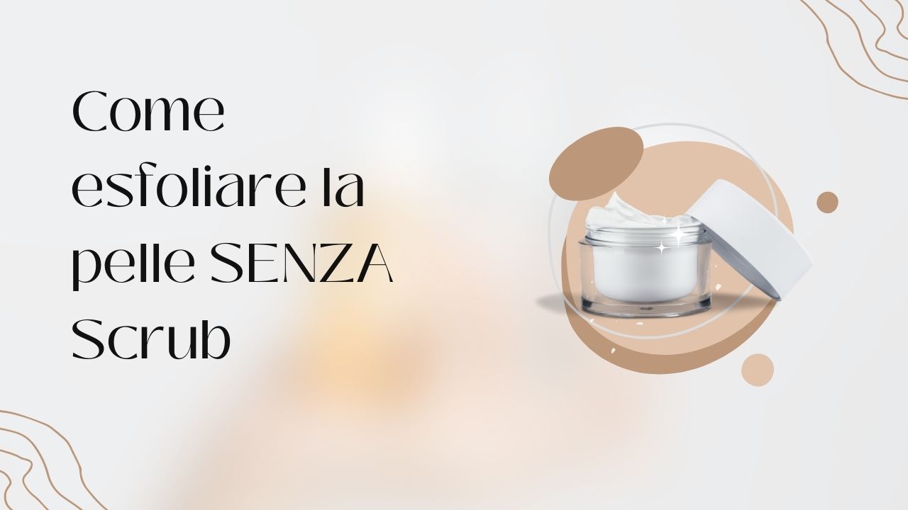 Esfoliare senza scrub