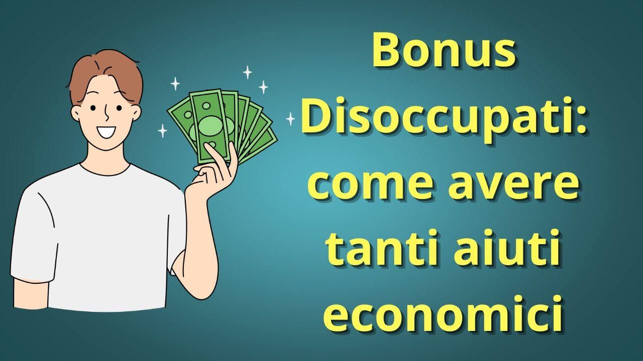 Bonus per disoccupati, compatibile anche con la NASpI? La novità