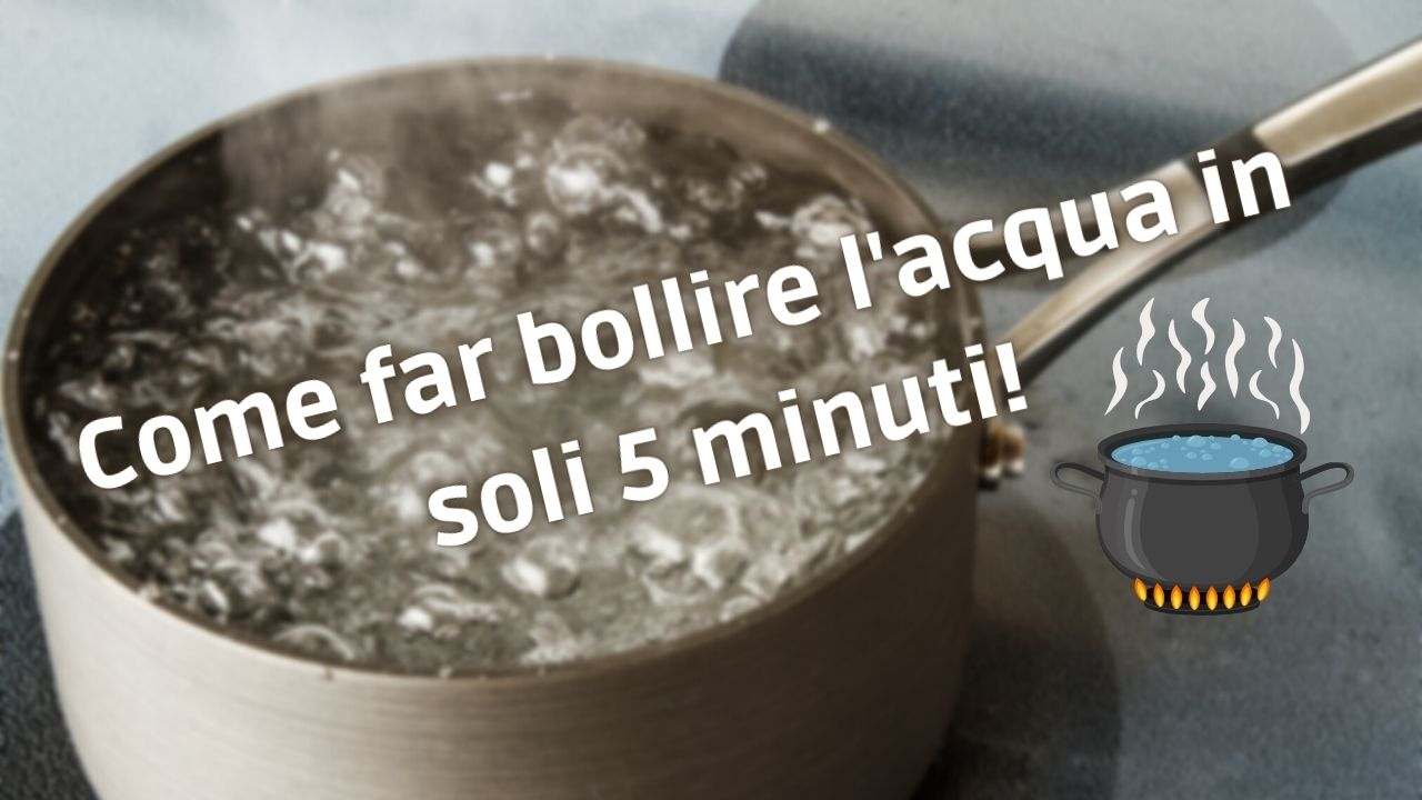 far bollire acqua in 5 minuti