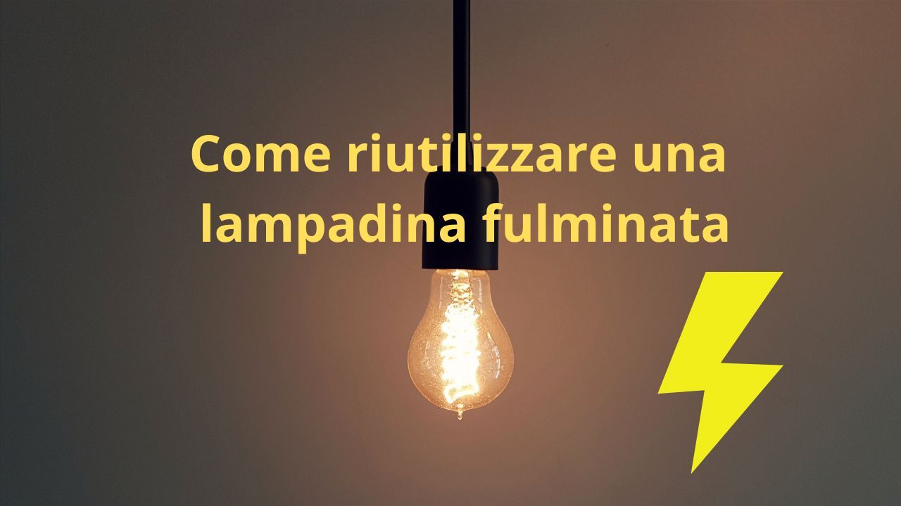 Come riutilizzare lampadina