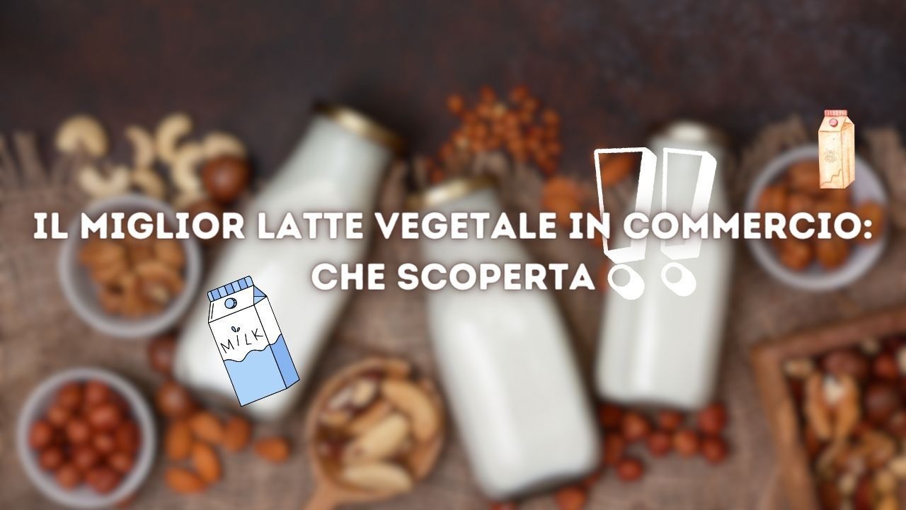 migliore latte vegetale