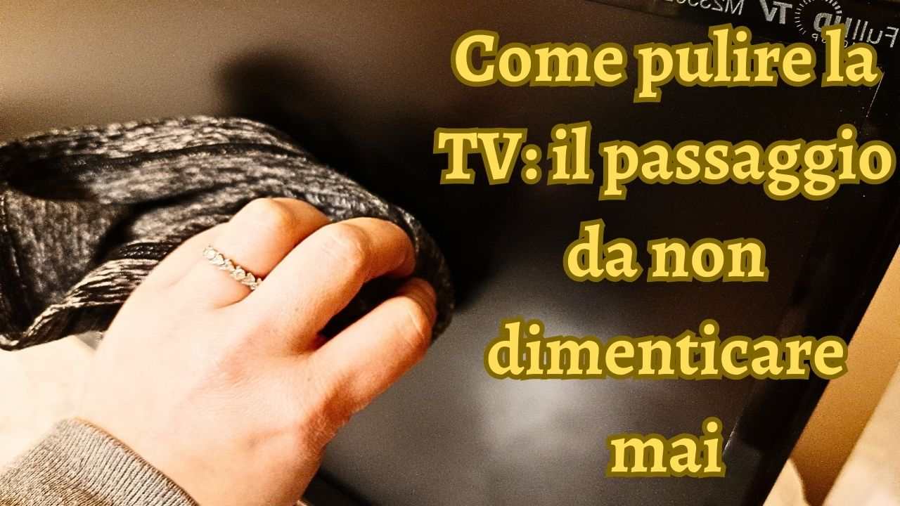 pulire tv passaggi importanti