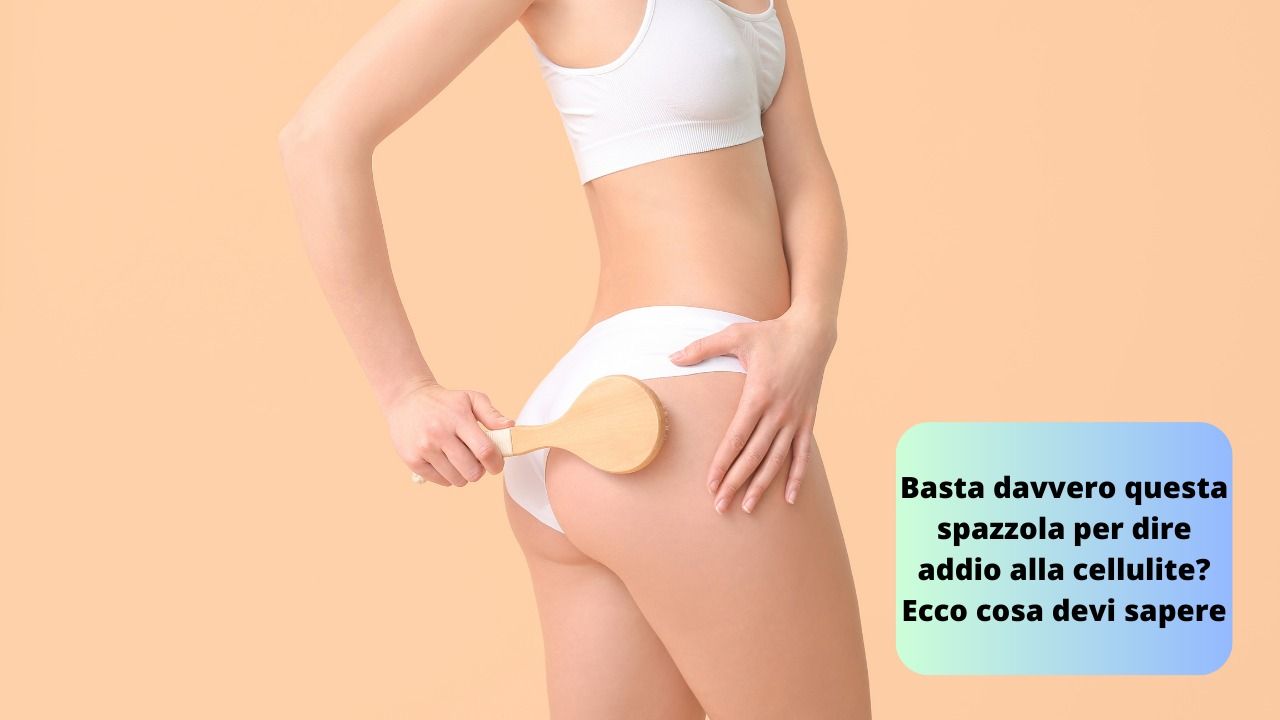 Basta spazzola addio cellulite