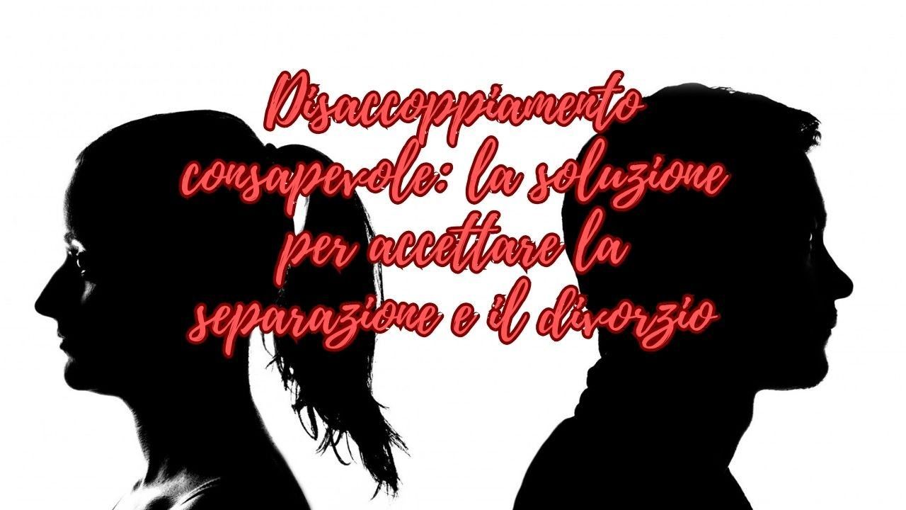 divorzio consapevole separazione